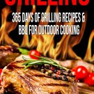 Grilling: 365 Days of Grilling Recipes & BBQ for Outdoor Cooking