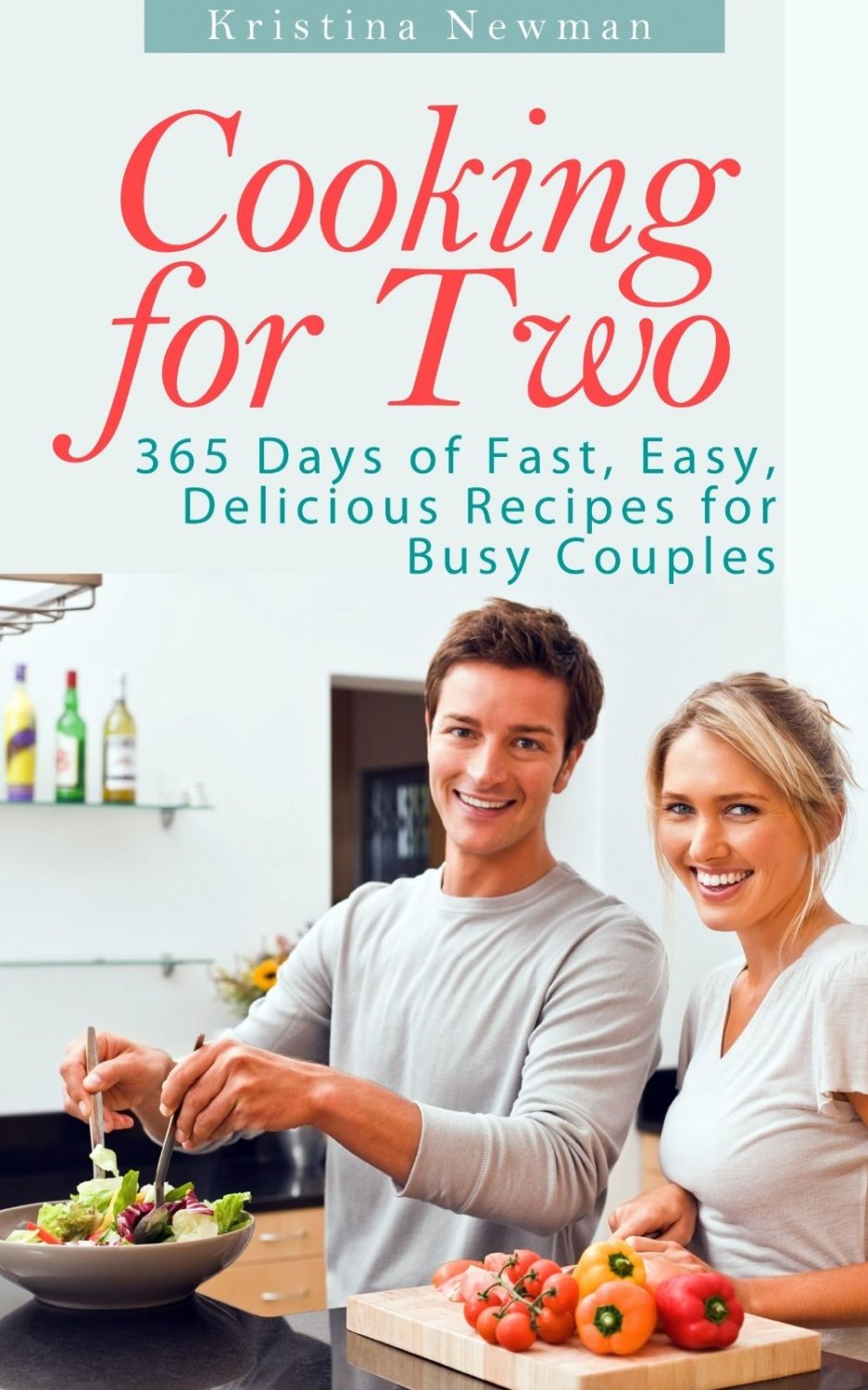 Cooking For Two Cookbook: 365 Easy Meals For Two Recipes for Busy Couples