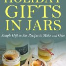 Gifts in Jars: Recipes for Easy, Inexpensive DIY Holiday Gifts to Make and Give