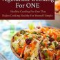 Vegetarian Cooking For One: Healthy Cooking For One, That Makes Cooking Healthy