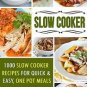 Slow Cooker Recipes: 1000 Slow Cooker Recipes For Quick & Easy, One Pot Meals