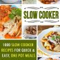 Slow Cooker Recipes: 1000 Slow Cooker Recipes For Quick & Easy, One Pot Meals