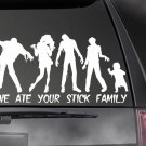 ZOMBIE - We ate you Stick Family!  Car/truck window sticker! Outdoor decal