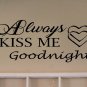 Always Kiss Me Goodnight - Wall decal Multiple Colors and Sizes! WAL-Q0001