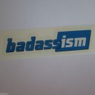 ONE - 4" BADASS ISM    - Parts Bike Mountain Bicycle Ride STICKER DECAL (RBRA)