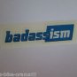 ONE - 4" BADASS ISM - Parts Bike Mountain Bicycle Ride STICKER DECAL (RBRA)