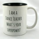 Coffee Tea Cocoa Mug 10oz Ceramic I Am A Dance Teacher What's Your Superpower?