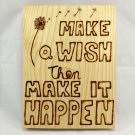 Make a wish then make it happen wood burn sign