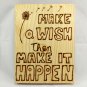 Make a wish then make it happen wood burn sign