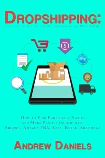 Dropshipping: Complete Guide to Start Your Six-Figure Dropshipping Business NOW!