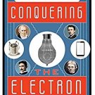 Ebook 978-1442231535 Conquering the Electron: The Geniuses, Visionaries, Egomaniacs, and Scoundre