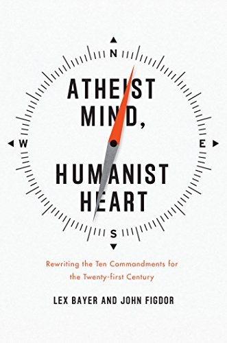 Ebook Atheist Mind, Humanist Heart: Rewriting the Ten Commandments for the Twenty-first Century