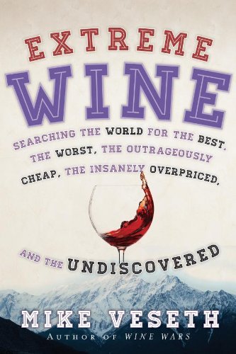 Ebook Extreme Wine: Searching the World for the Best, the Worst, the Outrageously Cheap, the Insa