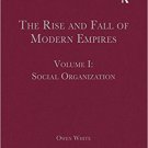 Ebook 978-1409433972 The Rise and Fall of Modern Empires, Volume I: Social Organization: 1