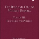 Ebook 978-1409432753 The Rise and Fall of Modern Empires, Volume III: Economics and Politics: 3