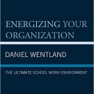 Ebook 978-1475831504 Energizing Your Organization: The Ultimate School Work Environment