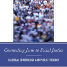 Ebook 978-1442223950 Connecting Jesus to Social Justice: Classical Christology and Public Theolog