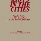 Ebook 978-0842025805 Riots in the Cities: Popular Politics and the Urban Poor in Latin America 17