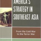 Ebook 978-0742553583 America's Strategy in Southeast Asia: From Cold War to Terror War