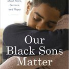 Ebook 978-1442269118 Our Black Sons Matter: Mothers Talk about Fears, Sorrows, and Hopes
