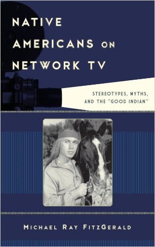 Ebook 978-1442229617 Native Americans on Network TV: Stereotypes, Myths, and the "Good Indian" (F