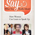Ebook 978-1442230057 Say What You Really Mean!: How Women Can Learn to Speak Up