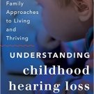 Ebook 978-1442226661 Understanding Childhood Hearing Loss: Whole Family Approaches to Living and