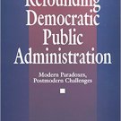 Ebook 978-0803959774 Refounding Democratic Public Administration: Modern Paradoxes, Postmodern Ch