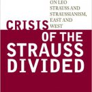 Ebook 978-1442217119 Crisis of the Strauss Divided: Essays on Leo Strauss and Straussianism, East
