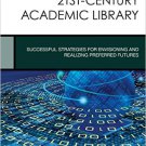 Ebook 978-1442245761 Leading the 21st-Century Academic Library: Successful Strategies for Envisio