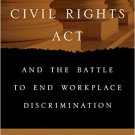 Ebook 978-1442237223 The Civil Rights Act and the Battle to End Workplace Discrimination: A 50 Ye