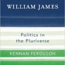 Ebook 978-0742523265 William James: Politics in the Pluriverse (Modernity and Political Thought)