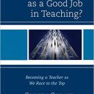 Ebook 978-1442234697 What Counts as a Good Job in Teaching?: Becoming a Teacher as We Race to the