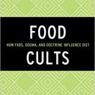 Ebook 978-1442251311 Food Cults: How Fads, Dogma, and Doctrine Influence Diet (Rowman & Littlefie