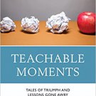 Ebook 978-1475828245 Teachable Moments: Tales of Triumph and Lessons Gone Awry