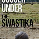 Ebook 978-1442261624 Soccer under the Swastika: Stories of Survival and Resistance during the Hol