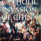 Ebook 978-1442250482 The Catholic Invasion of China: Remaking Chinese Christianity (Critical Issu