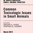 Ebook 978-1455739554 Common Toxicologic Issues in Small Animals, An Issue of Veterinary Clinics: