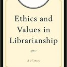 Ebook 978-1442254268 Ethics and Values in Librarianship: A History