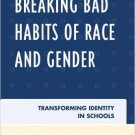Ebook 978-0742563582 Breaking Bad Habits of Race and Gender: Transforming Identity in Schools