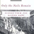 Ebook 978-0847698202 Only the Nails Remain: Scenes from the Balkan Wars