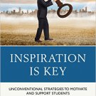 Ebook 978-1475824995 Inspiration is Key: Unconventional Strategies to Motivate and Support Studen