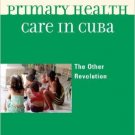 Ebook 978-0742566354 Primary Health Care in Cuba: The Other Revolution