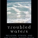 Ebook 978-0742552449 Troubled Waters: Religion, Ethics, and the Global Water Crisis