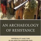 Ebook 978-1442230903 An Archaeology of Resistance: Materiality and Time in an African Borderland