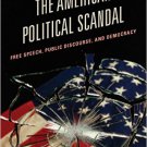 Ebook 978-1442242913 The American Political Scandal: Free Speech, Public Discourse, and Democracy