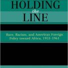 Ebook 978-0742533820 Holding the Line: Race, Racism, and American Foreign Policy Toward Africa, 1