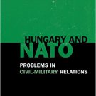 Ebook 978-0742528505 Hungary and NATO: Problems in Civil-Military Relations