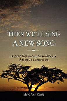 Ebook 978-1442208797 Then We'll Sing a New Song: African Influences on America's Religious Landsc