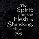 Ebook 978-0742511644 The Spirit and the Flesh in Shandong, 1650–1785
